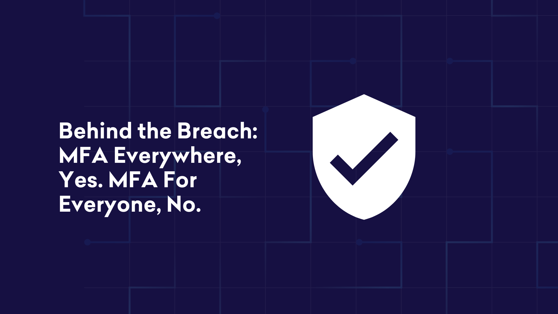 Behind The Breach: MFA Everywhere, Yes. MFA For Everyone, No. | Obsidian  Security