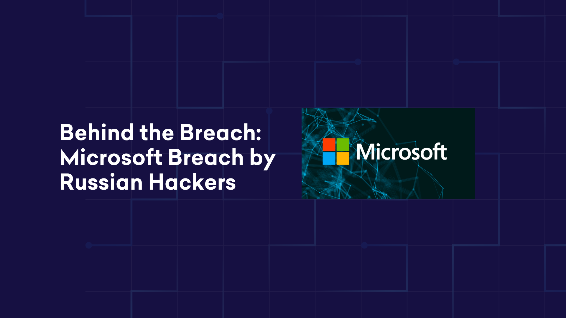 Behind The Breach Microsoft Breach by Russian Hackers Obsidian Security