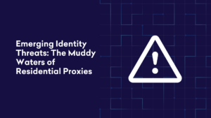 Emerging Identity Threats: The Muddy Waters of Residential Proxies